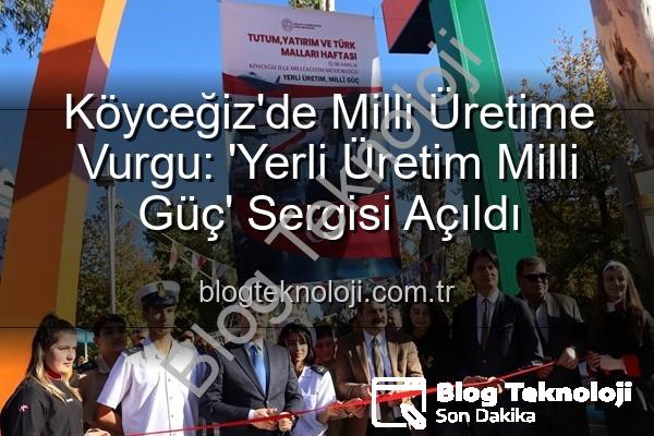 Yerli Üretim Milli Güç - Köyceğiz'de Milli Üretime Vurgu: 'Yerli Üretim Milli Güç' Sergisi Açıldı