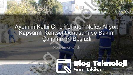 Aydın’ın Kalbi Çine Yeniden Nefes Alıyor: Kapsamlı Kentsel Dönüşüm ve Bakım Çalışmaları Başladı