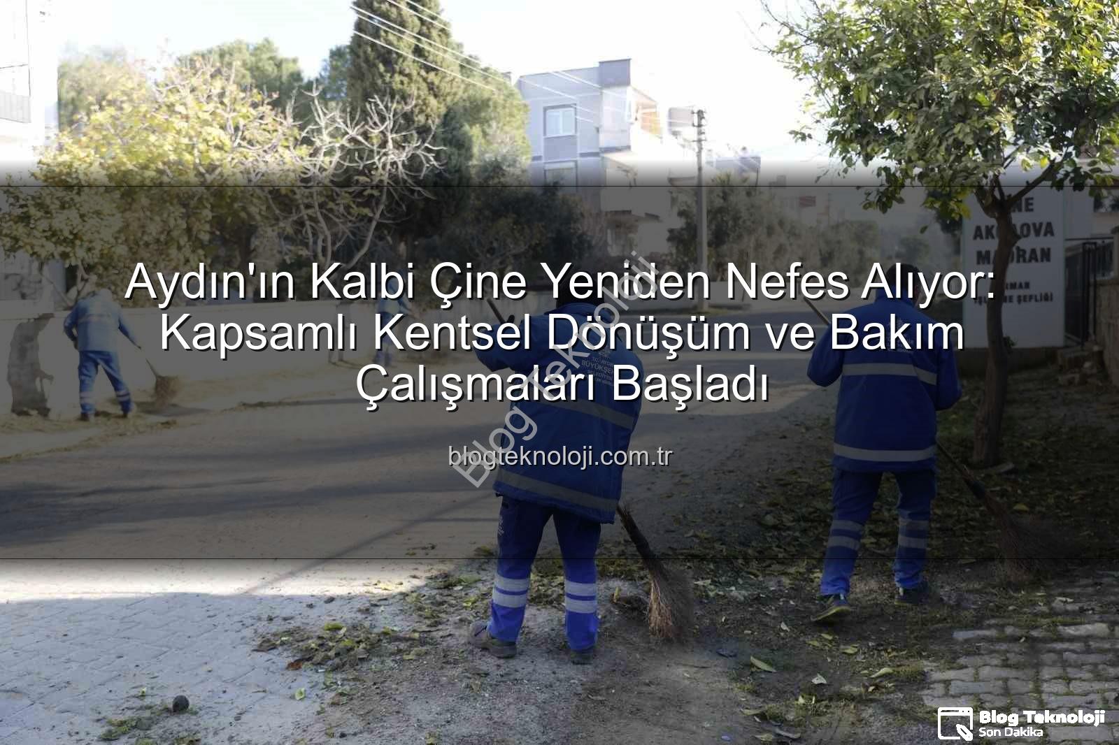 Çine bakım çalışmaları - Aydın'ın Kalbi Çine Yeniden Nefes Alıyor: Kapsamlı Kentsel Dönüşüm ve Bakım Çalışmaları Başladı