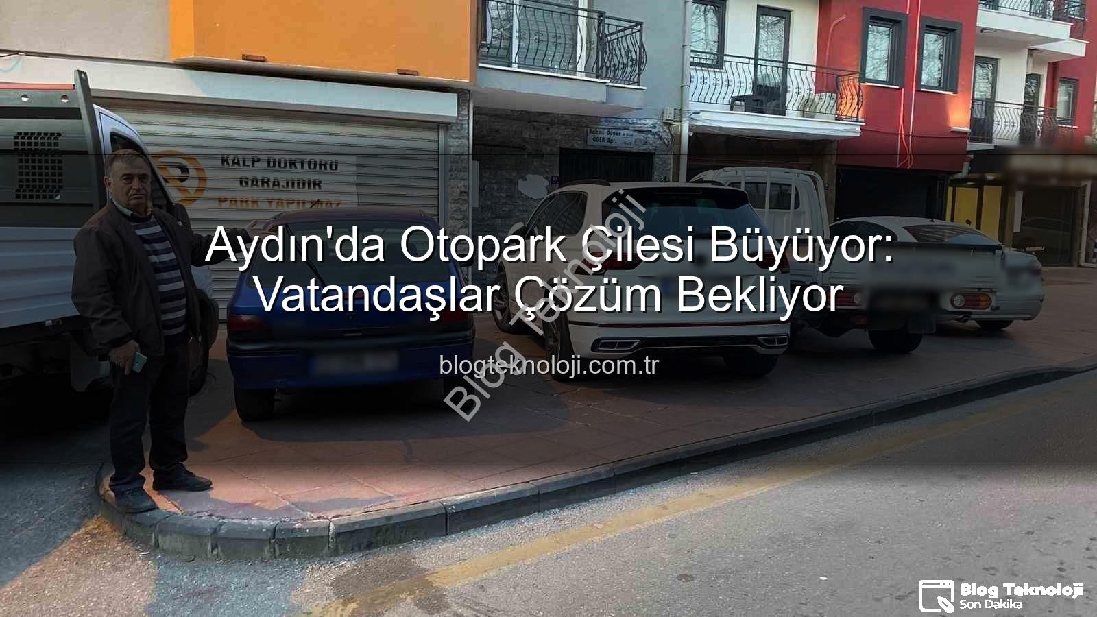 Aydın otopark sorunu - Aydın'da Otopark Çilesi Büyüyor: Vatandaşlar Çözüm Bekliyor