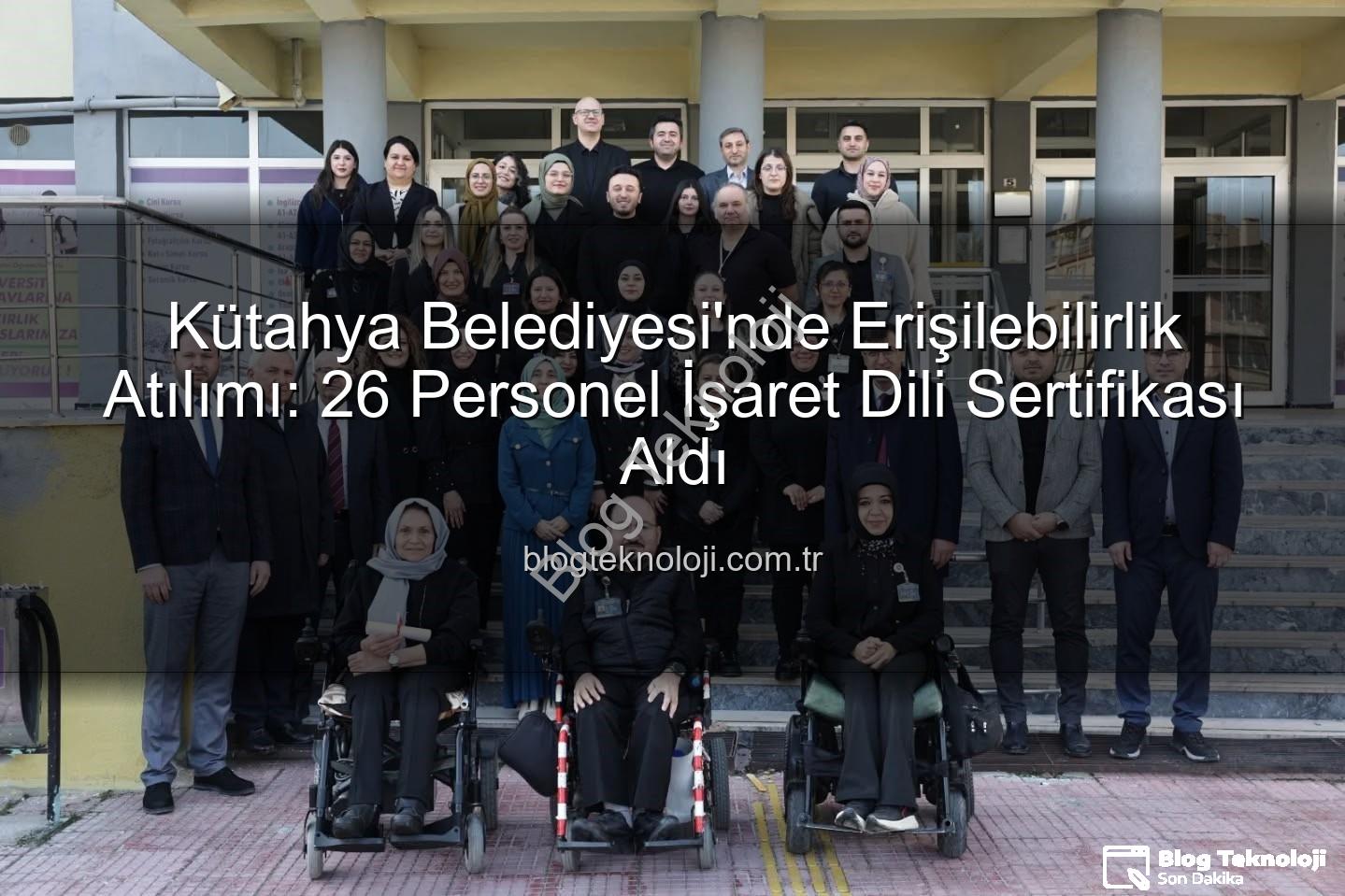 işaret dili eğitimi - Kütahya Belediyesi'nde Erişilebilirlik Atılımı: 26 Personel İşaret Dili Sertifikası Aldı
