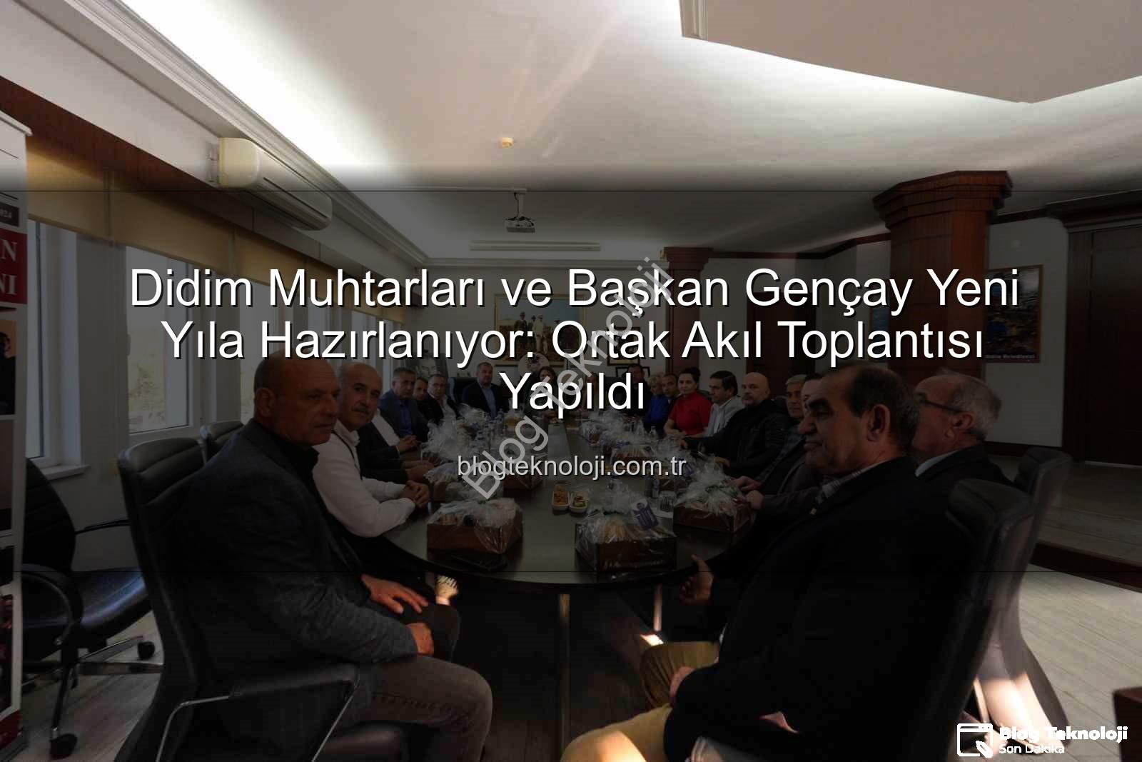Didim muhtarları - Didim Muhtarları ve Başkan Gençay Yeni Yıla Hazırlanıyor: Ortak Akıl Toplantısı Yapıldı