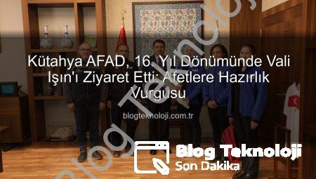 Kütahya AFAD, 16. Yıl Dönümünde Vali Işın’ı Ziyaret Etti: Afetlere Hazırlık Vurgusu
