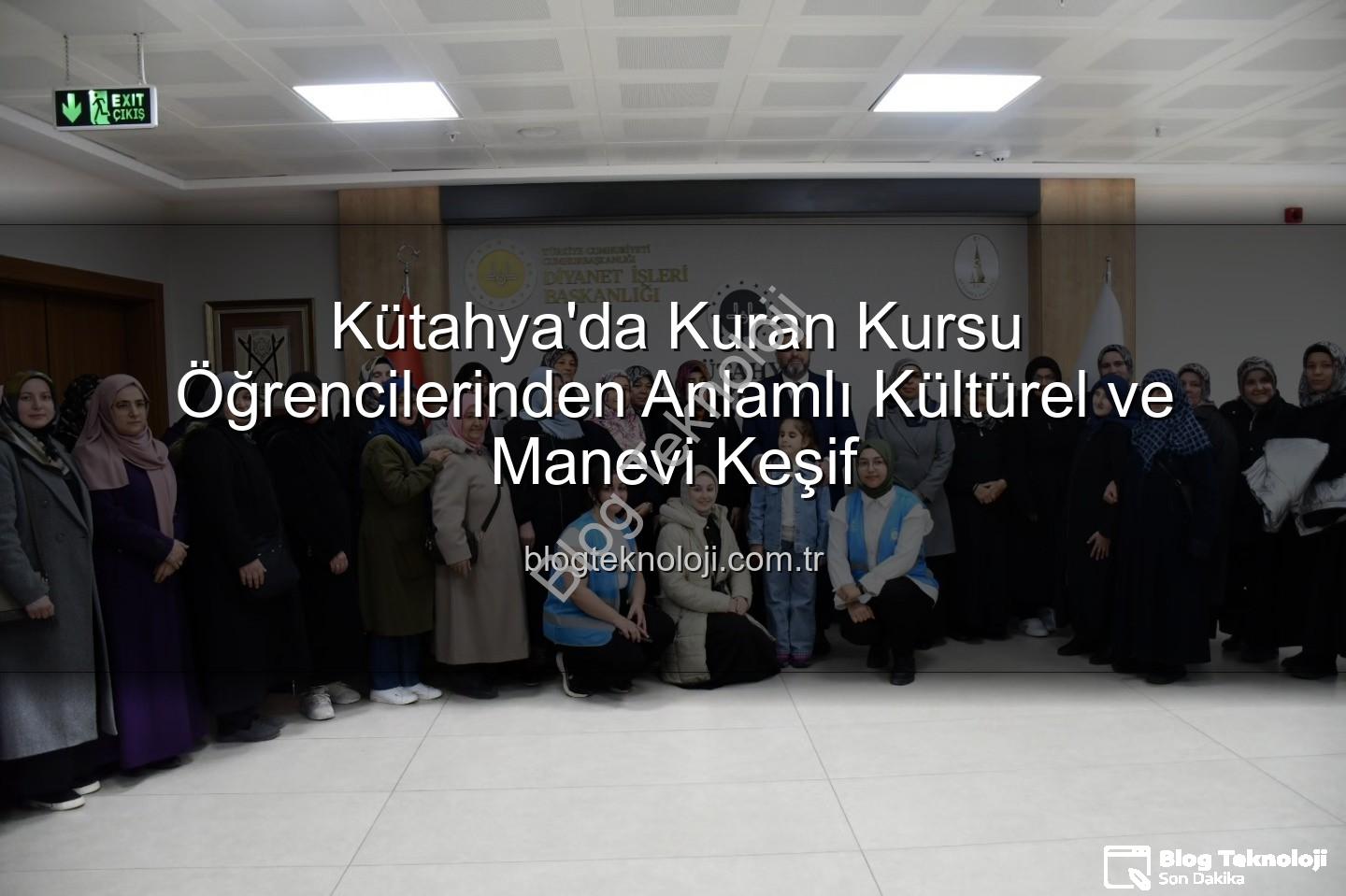 öğrencilerden anlamlı ziyaret - Kütahya'da Kuran Kursu Öğrencilerinden Anlamlı Kültürel ve Manevi Keşif