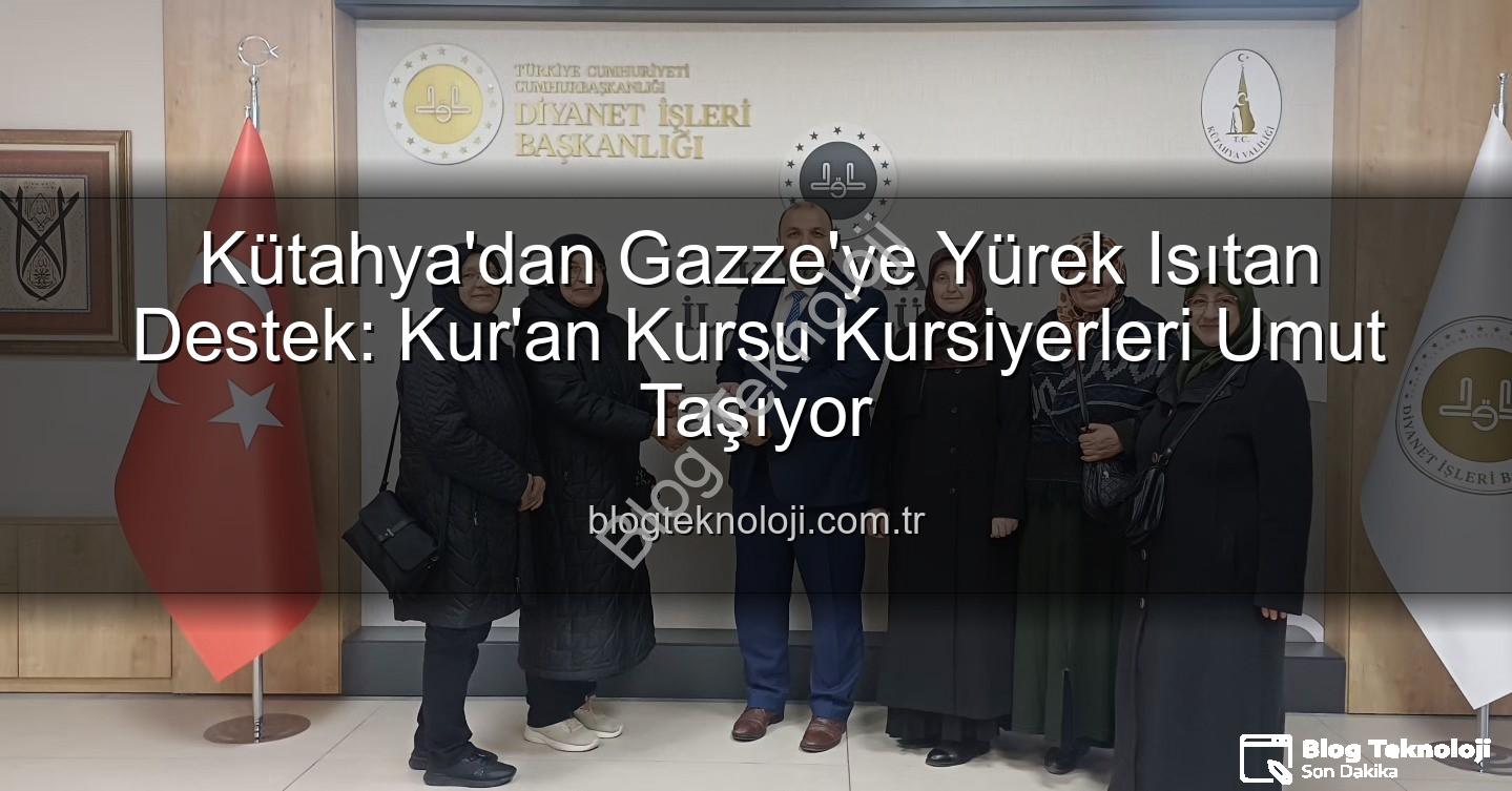 Gazze'ye destek - Kütahya'dan Gazze'ye Yürek Isıtan Destek: Kur'an Kursu Kursiyerleri Umut Taşıyor