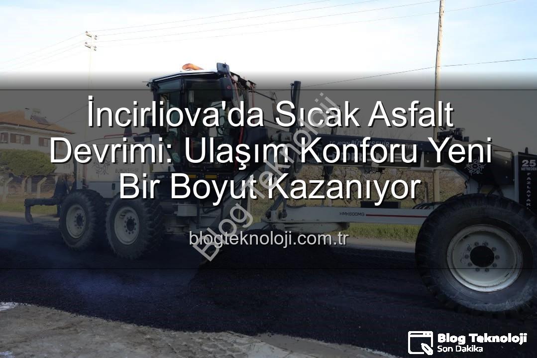 İncirliova ulaşım konforu - İncirliova'da Sıcak Asfalt Devrimi: Ulaşım Konforu Yeni Bir Boyut Kazanıyor