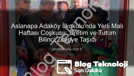 Aslanapa Adaköy İlkokulu’nda Yerli Malı Haftası Coşkusu: Üretim ve Tutum Bilinci Zirveye Taşıdı
