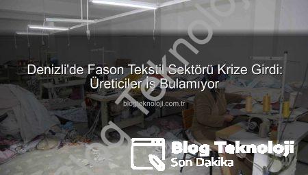 Denizli’de Fason Tekstil Sektörü Krize Girdi: Üreticiler İş Bulamıyor