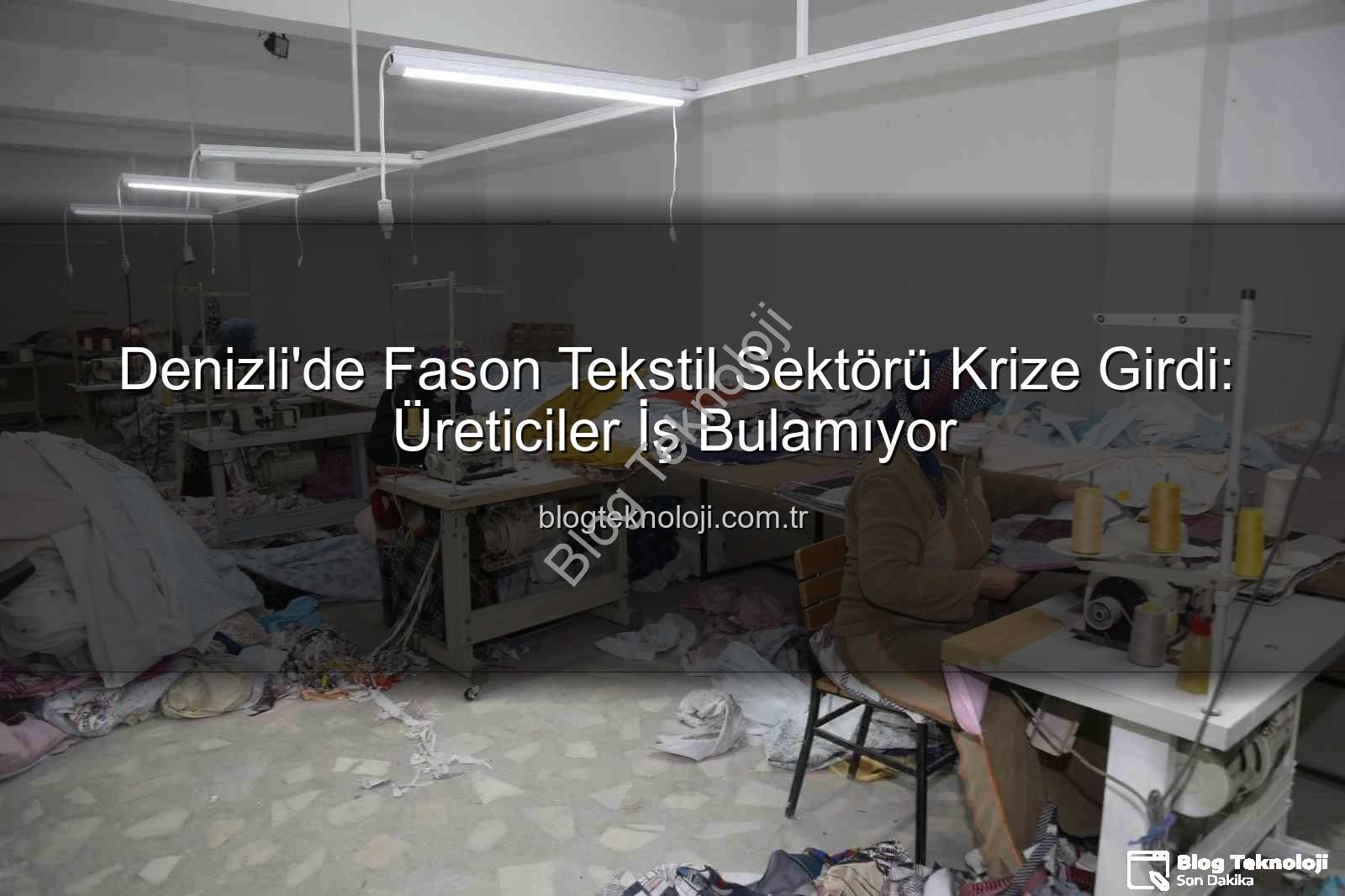 fason tekstil - Denizli'de Fason Tekstil Sektörü Krize Girdi: Üreticiler İş Bulamıyor