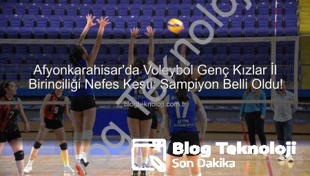 Afyonkarahisar’da Voleybol Genç Kızlar İl Birinciliği Nefes Kesti: Şampiyon Belli Oldu!
