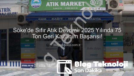 Söke’de Sıfır Atık Devrimi: 2025 Yılında 75 Ton Geri Kazanım Başarısı!