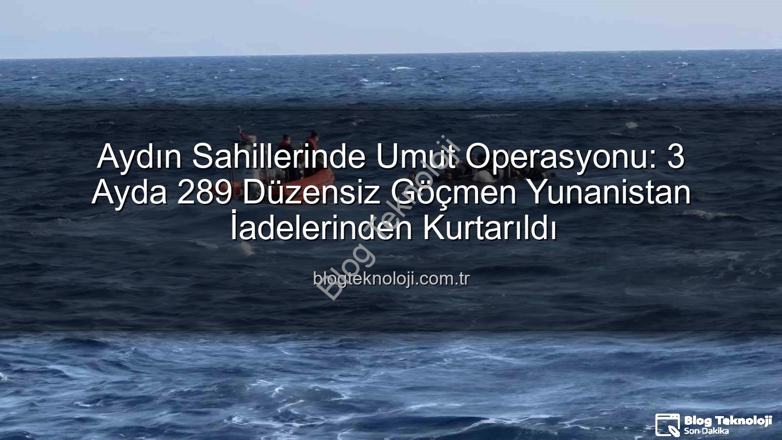 düzensiz göçmen - Aydın Sahillerinde Umut Operasyonu: 3 Ayda 289 Düzensiz Göçmen Yunanistan İadelerinden Kurtarıldı