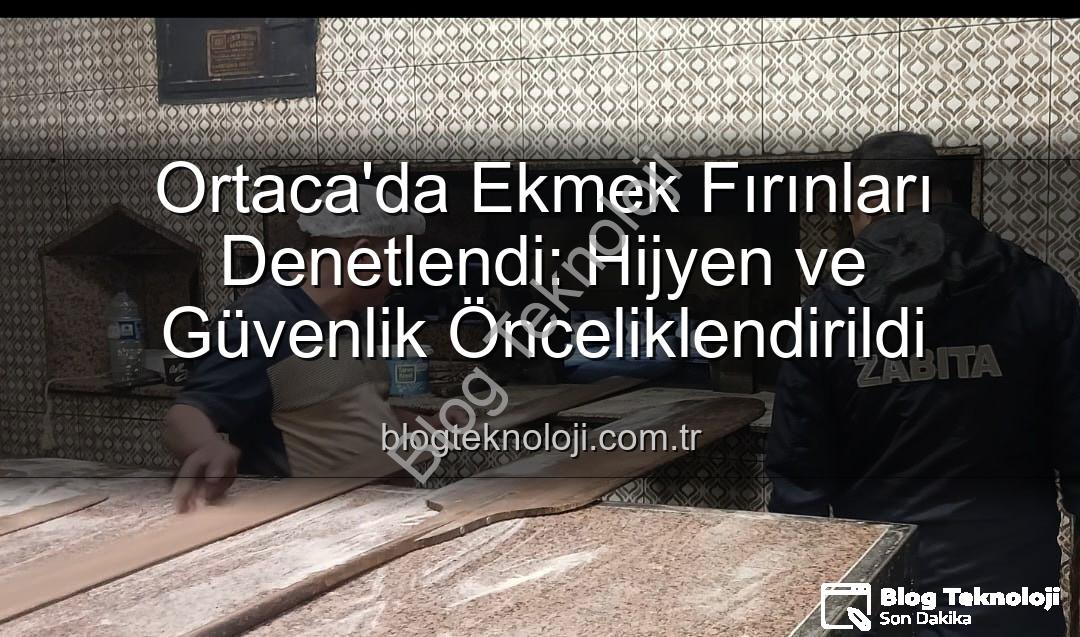 ekmek fırınları denetimi - Ortaca'da Ekmek Fırınları Denetlendi: Hijyen ve Güvenlik Önceliklendirildi