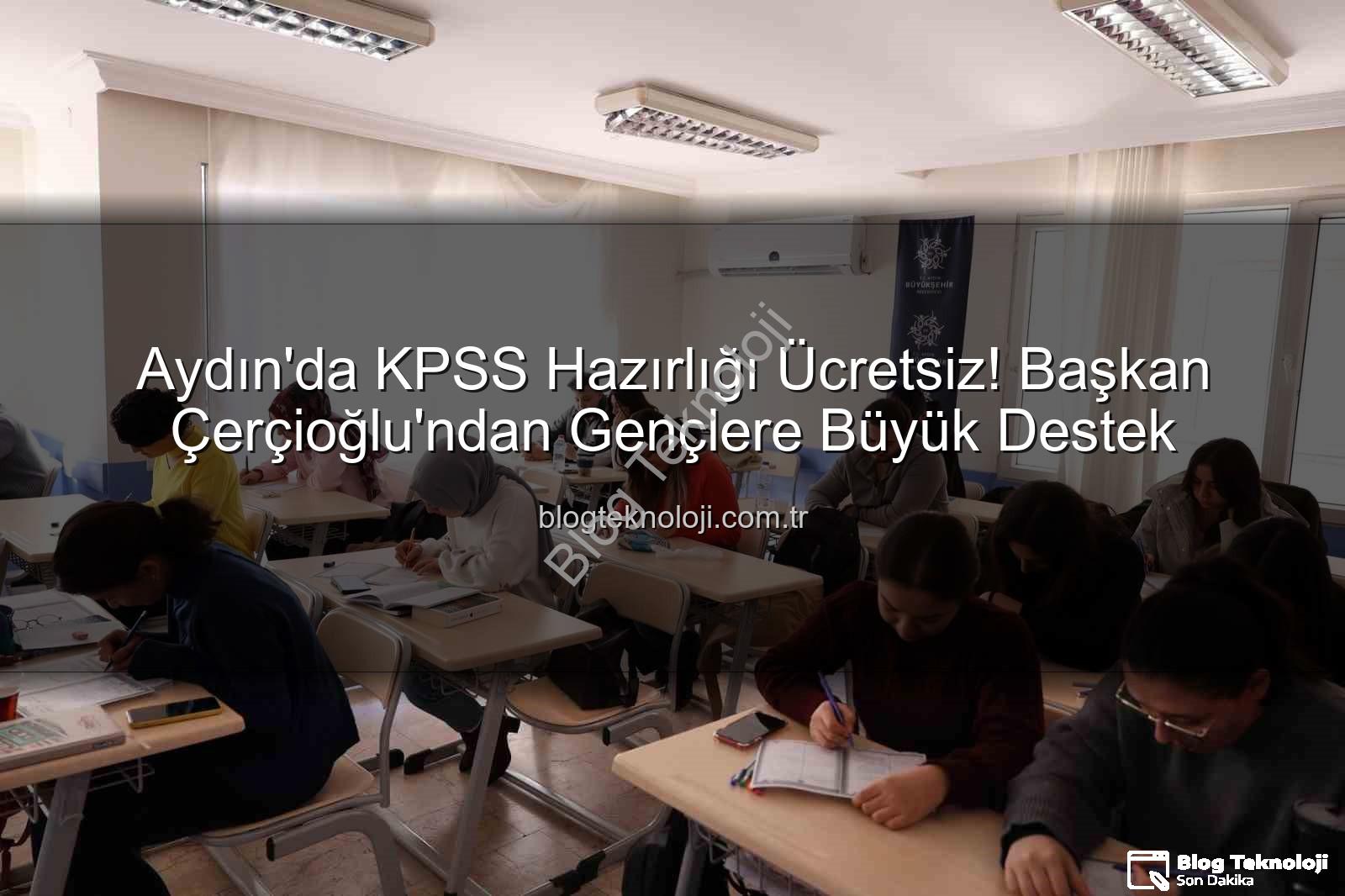 KPSS hazırlık - Aydın'da KPSS Hazırlığı Ücretsiz! Başkan Çerçioğlu'ndan Gençlere Büyük Destek