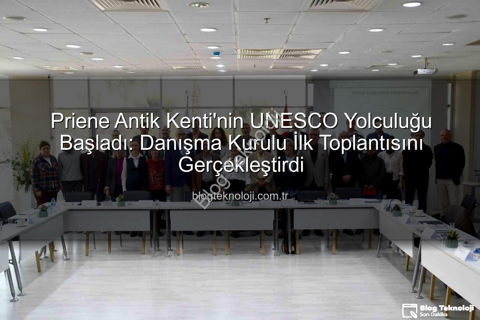Priene Antik Kenti - Priene Antik Kenti'nin UNESCO Yolculuğu Başladı: Danışma Kurulu İlk Toplantısını Gerçekleştirdi