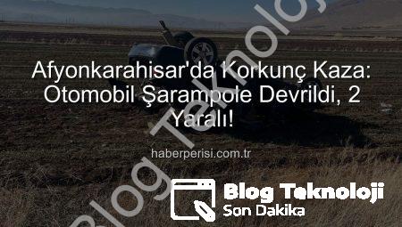 Afyonkarahisar’da Korkunç Kaza: Otomobil Şarampole Devrildi, 2 Kişi Yaralandı