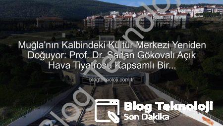 Muğla’nın Kalbindeki Kültür Merkezi Yeniden Doğuyor: Prof. Dr. Şadan Gökovalı Açık Hava Tiyatrosu Kapsamlı Bir Restorasyondan Geçiyor