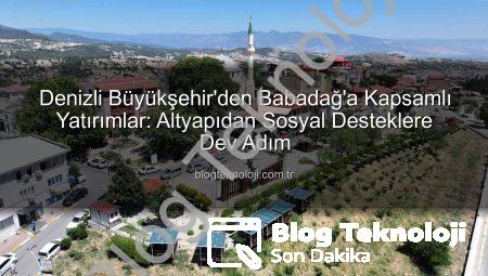 Denizli Büyükşehir’den Babadağ’a Kapsamlı Yatırımlar: Altyapıdan Sosyal Desteklere Dev Adım