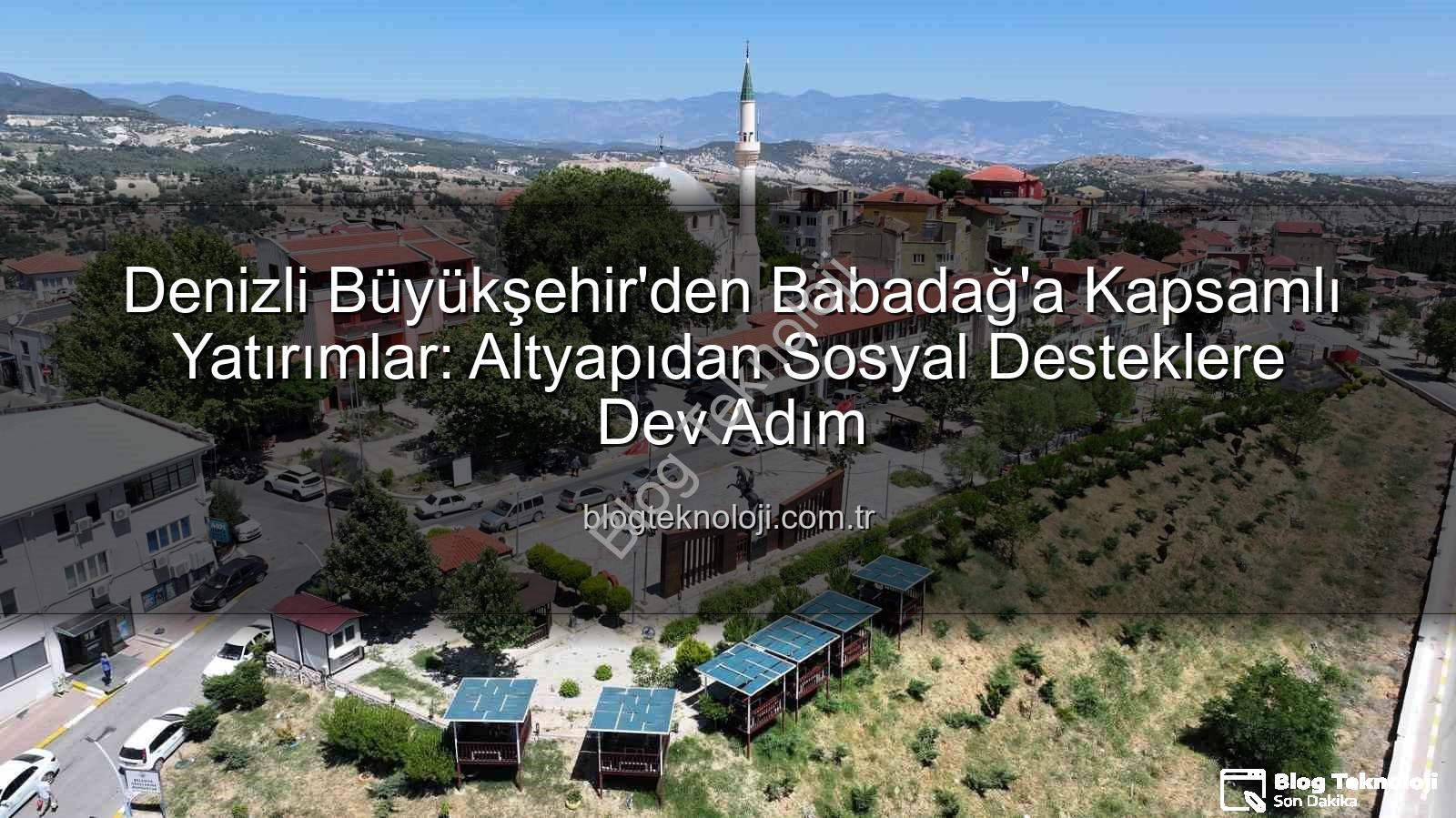 Babadağ yatırımlar - Denizli Büyükşehir'den Babadağ'a Kapsamlı Yatırımlar: Altyapıdan Sosyal Desteklere Dev Adım