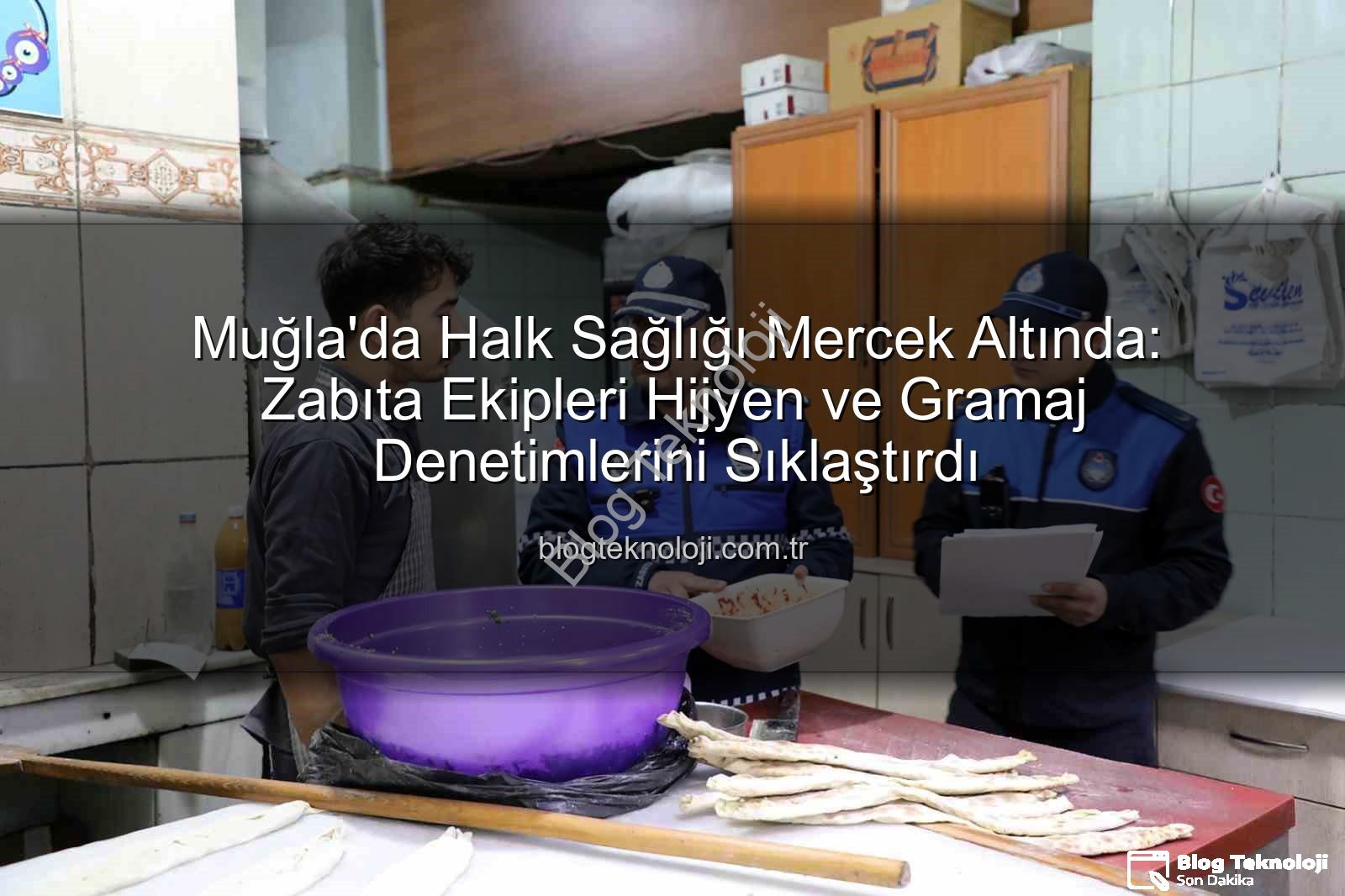 Muğla zabıta denetimi - Muğla'da Halk Sağlığı Mercek Altında: Zabıta Ekipleri Hijyen ve Gramaj Denetimlerini Sıklaştırdı
