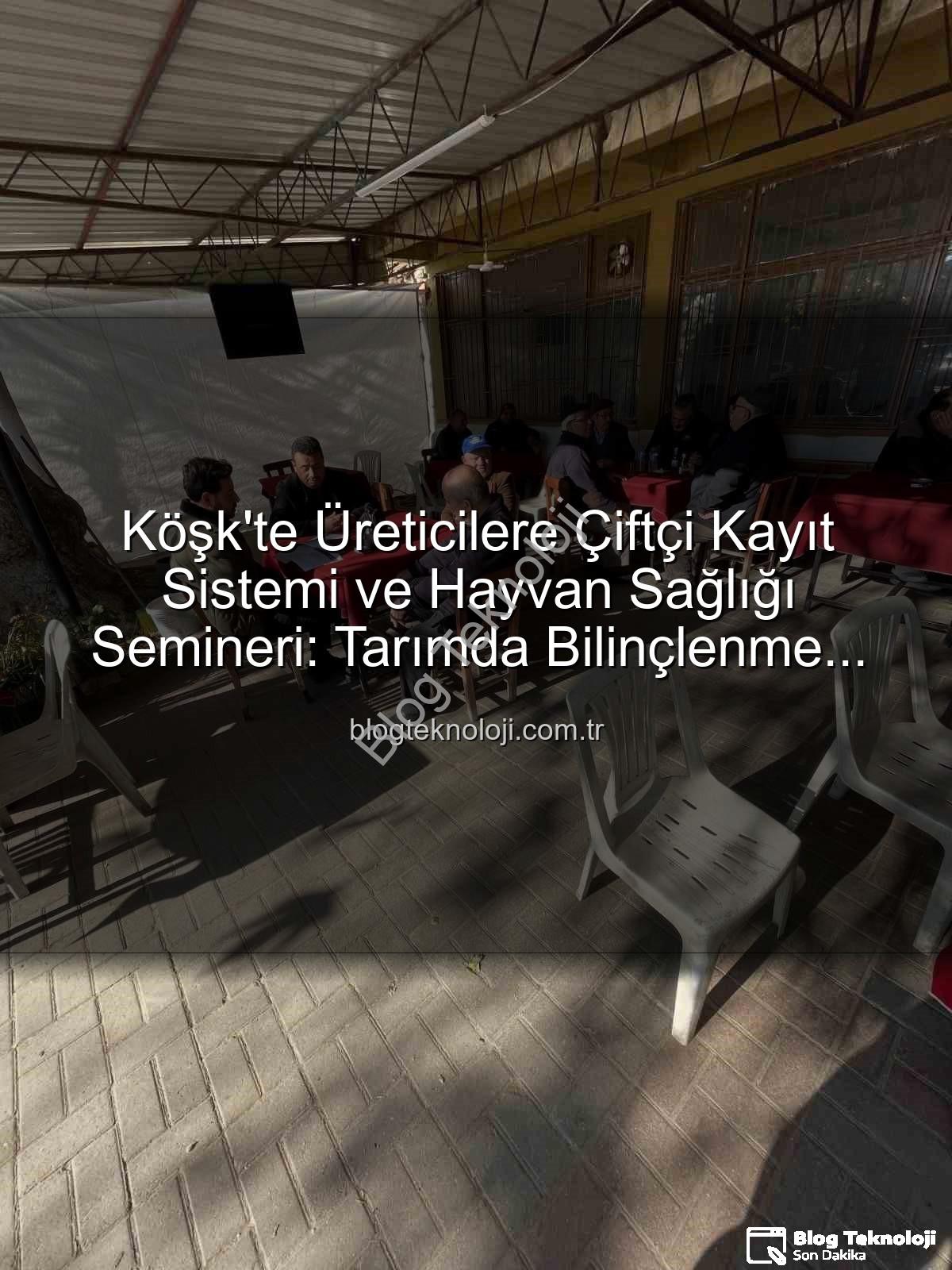 Çiftçi Kayıt Sistemi - Köşk'te Üreticilere Çiftçi Kayıt Sistemi ve Hayvan Sağlığı Semineri: Tarımda Bilinçlenme Artıyor