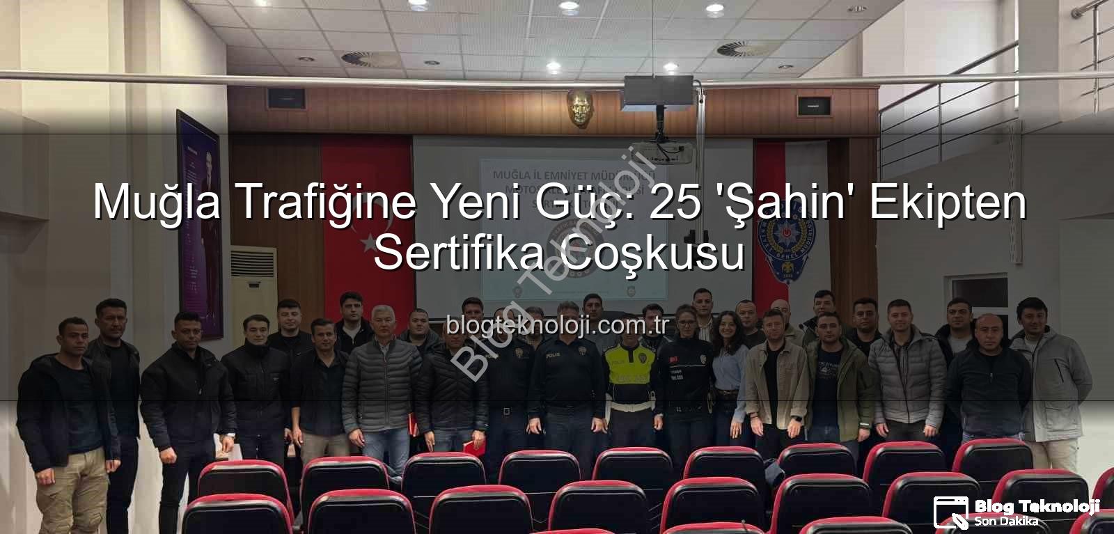 Şahin ekipler - Muğla Trafiğine Yeni Güç: 25 'Şahin' Ekipten Sertifika Coşkusu