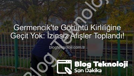 Germencik’te Görüntü Kirliliğine Geçit Yok: İzinsiz Afişler Toplandı!