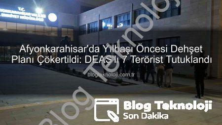 Afyonkarahisar’da Yılbaşı Öncesi Dehşet Planı Çökertildi: DEAŞ’lı 7 Terörist Tutuklandı