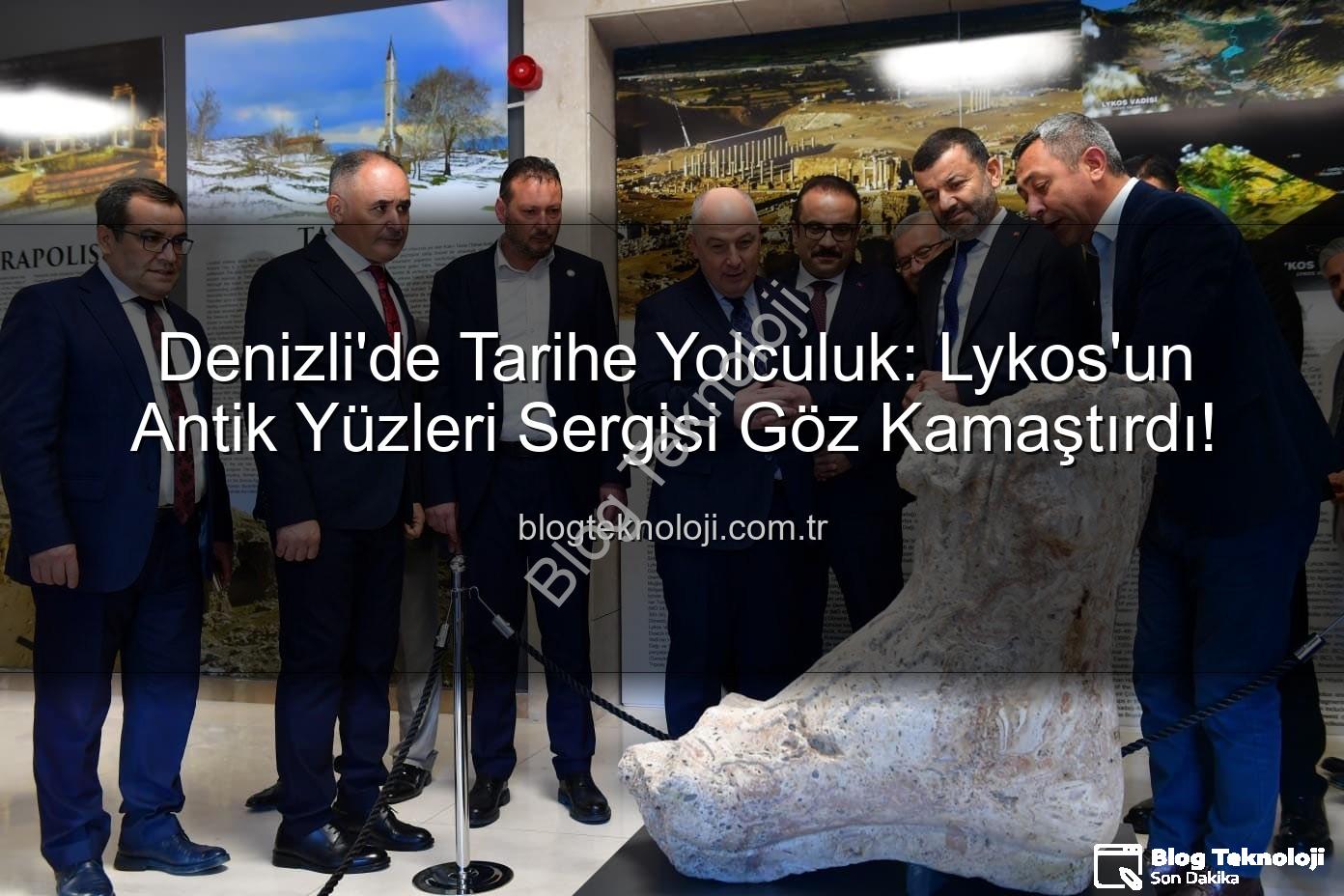 Lykos'un Antik Yüzleri - Denizli'de Tarihe Yolculuk: Lykos'un Antik Yüzleri Sergisi Göz Kamaştırdı!