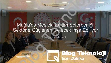 Muğla’da Mesleki Eğitim Seferberliği: Sektörle Güçlenen Gelecek İnşa Ediliyor