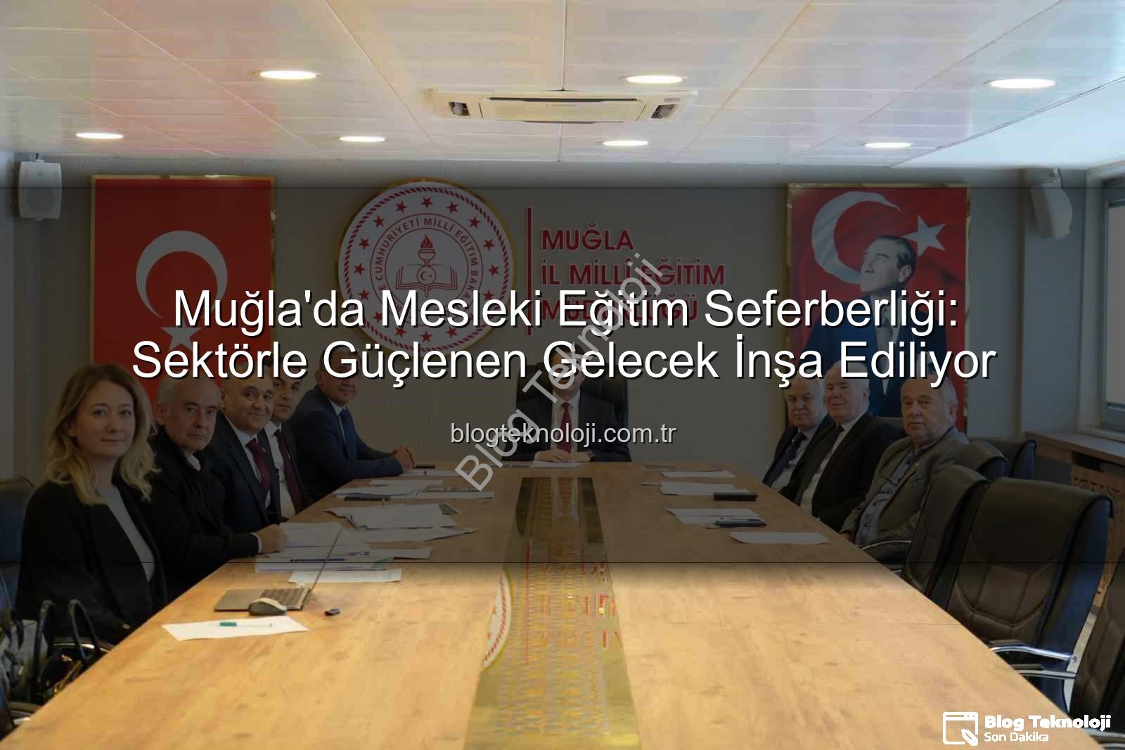 mesleki eğitim - Muğla'da Mesleki Eğitim Seferberliği: Sektörle Güçlenen Gelecek İnşa Ediliyor